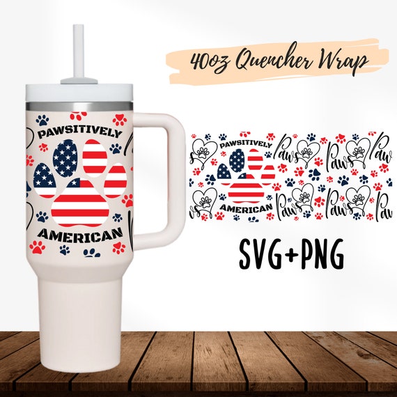 2 Designs 40oz Quencher Stanley wrap Tumbler Dog Mom Pawsitively American Flag Paw Prints  | 40 oz Pets 40oz SVG Cricut Silhouette Template