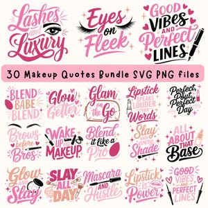 May include: A set of 30 digital SVG and PNG files featuring makeup quotes. The quotes are written in pink and black lettering on a white background. Some of the quotes include "Lashes and Luxury", "Eyes on Fleek", "Good Vibes and Perfect Lines", "Blend Babe Blend", "Glow Getter", "Glam on the Go", "Lipstick Speaks Louder Than Words", "Perfect Pout Perfect Day", "Brows Before Bros", "Wake Up and Makeup", "Blend it Like a Pro", "Slay with Every Shade", "All About That Base", "Glow and Slay", "Slay All Day", "Mascara and Hustle", "Lipstick is Power", and "Good Vibes and Perfect Lines".