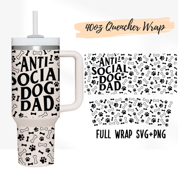 2 Designs 40oz Quencher Stanley Full wrap Tumbler Dog Dad SVG | Pets Dog Mom Paw Lover | 40 oz Animal | 40oz SVG Cricut Silhouette Template