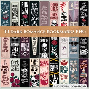 May include: A collection of 30 dark romance-themed bookmarks with various designs and quotes. The bookmarks feature skulls, roses, and phrases like "Dark Romance," "Falling for my book boyfriends," and "I like my books spicy." The PNG digital download is available.