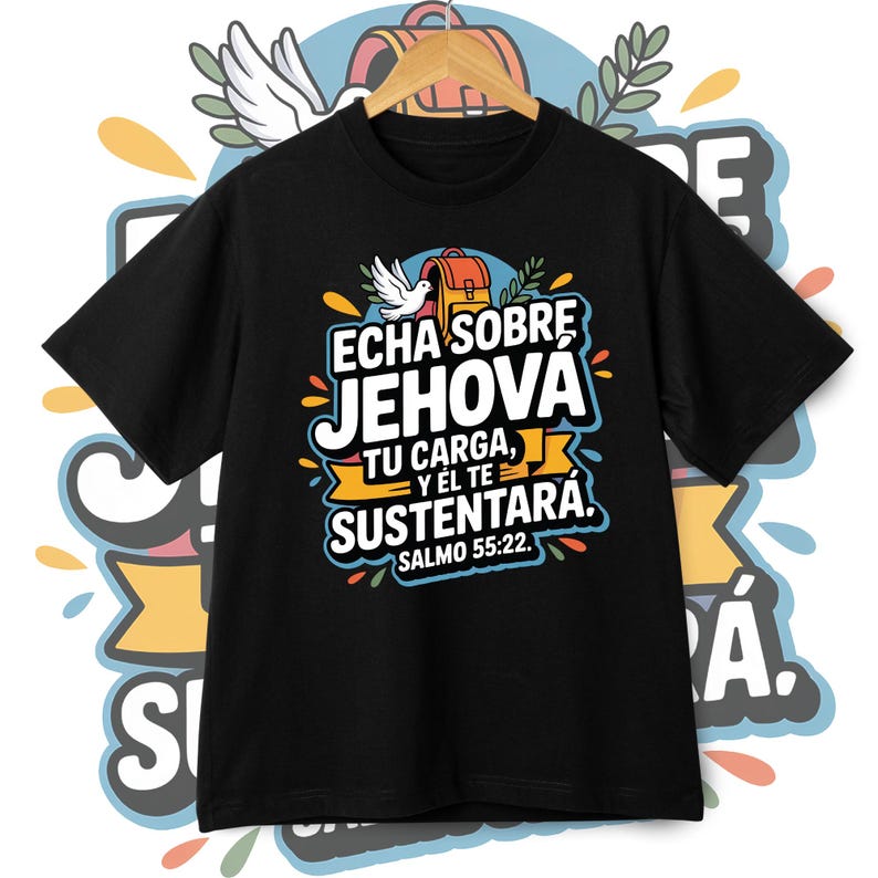 May include: Black t-shirt with the text "Echa sobre Jehov&aacute; tu carga, y &eacute;l te sustentar&aacute;. Salmo 55:22." in white, yellow, and blue. The design includes a dove, a backpack, and floral elements. The shirt is hanging on a wooden hanger.