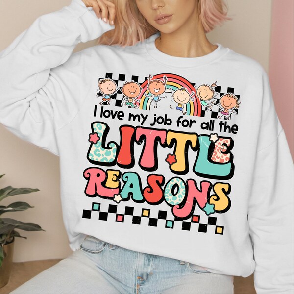 I love my job for all the Little Reasons, Funny teacher png, End of Year Png, Teacher Gift, Kindergarten Teacher Png, Elementary School Png