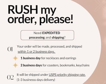 RUSH my order, please! Expedite the processing and shipping of your order within 1 business day or 2 businesss days. Priority Shipping Rate