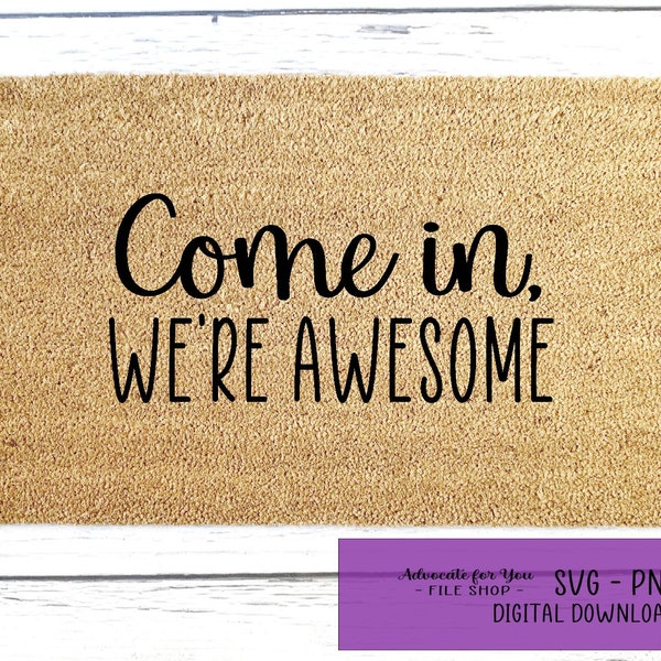 Come in, we're awesome Doormat SVG, PDF, PNG for Cricut and Personal Use. Download Only