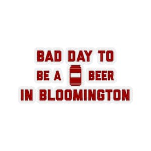 It&#39;s A Bad Day To Be A Beer In Bloomington Sticker, Tailgating Stickers, Football Stickers - Sticker