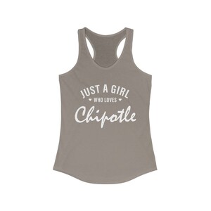 Just A Girl Who Loves Chipotle - Chipotle Gift - Women&#39;s Ideal Racerback Tank