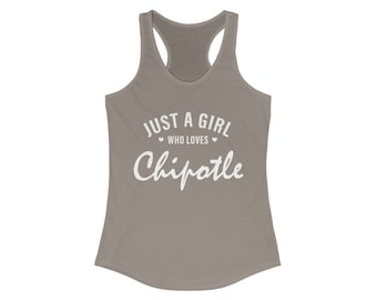 Just A Girl Who Loves Chipotle - Chipotle Gift - Women's Ideal Racerback Tank