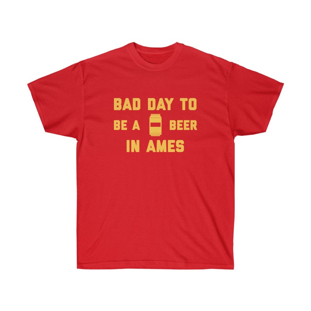It's A Bad Day to Be A Beer in Ames Men's T-shirt, Tailgating Tee ...