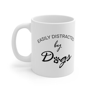 Easily Distracted By Dogs Mug, Dog Lover, Animal Lover, Dogs, Dog Mom, For Women, Gift - Mug 11oz