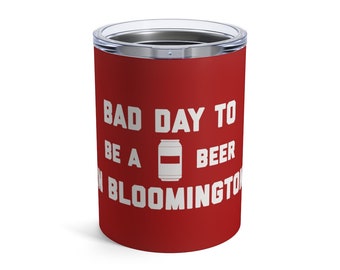 It's A Bad Day To Be A Beer In Bloomington Tumbler 10 Oz, Tailgating Cup, Football Tumbler - Tumbler 10 Oz