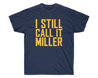 I Still Call It Miller Men&#39;s T-Shirt, Milwaukee Baseball Tee, Milwaukee Shirt - Men&#39;s T-Shirt