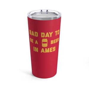 It&#39;s A Bad Day To Be A Beer In Ames Tumbler 20 Oz, Tailgating Cup, Football Tumbler - Tumbler 20 Oz