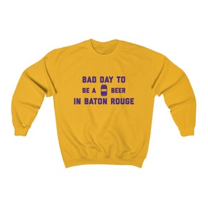 It&#39;s A Bad Day To Be A Beer In Baton Rouge Men&#39;s Sweatshirt, Tailgating Sweatshirt, Football Sweat Shirt - Men&#39;s Sweatshirt