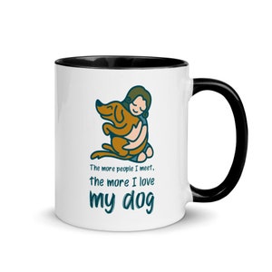 The More People I Meet, The More I Love My Dog - Dog Lover Gift and Pet Lover Gift Mug with Color Inside