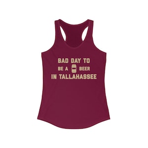 It's A Bad Day To Be A Beer In Tallahassee Women's Tank Top, Tailgating Tanktop, Football Women's Tank - Women's Tank Top