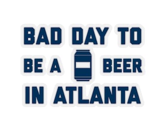 It es A Bad Day To Be A Beer In Atlanta Sticker, Tailgating Stickers, Football Stickers - Sticker