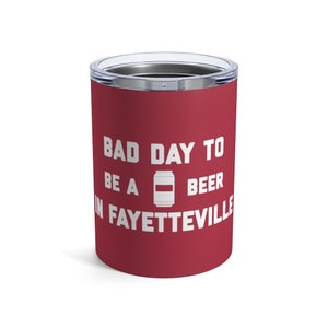 It&#39;s A Bad Day To Be A Beer In Fayetteville Tumbler 10 Oz, Tailgating Cup, Football Tumbler - Tumbler 10 Oz