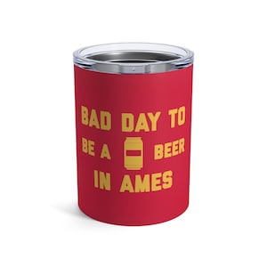 It&#39;s A Bad Day To Be A Beer In Ames Tumbler 10 Oz, Tailgating Cup, Football Tumbler - Tumbler 10 Oz
