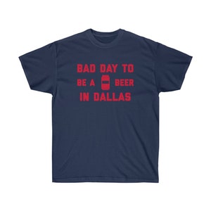 It&#39;s A Bad Day To Be A Beer In Dallas Men&#39;s T-Shirt, Tailgating Tee, Football Shirt - Men&#39;s T-Shirt