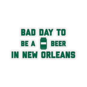 It&#39;s A Bad Day To Be A Beer In New Orleans Sticker, Tailgating Stickers, Football Stickers - Sticker