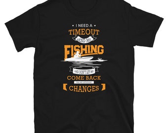 I Need a Fishing Timeout - Funny Fisherman Gift - Short-Sleeve Unisex T-Shirt