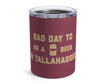 It's A Bad Day To Be A Beer In Tallahassee Tumbler 10 Oz, Tailgating Cup, Football Tumbler - Tumbler 10 Oz