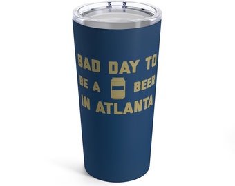 It es A Bad Day To Be A Beer in Atlanta Tumbler 20 Oz, Tailgating Cup, Fußball Tumbler - Tumbler 20 Oz