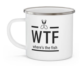 WTF - Where's the Fish, Funny Fishing Mug, Fishing Father's Day Gift, Gift for Fisherman, Fishing Mug, Gift for Dad - Enamel Camping Mug