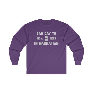 It&#39;s A Bad Day To Be A Beer In Manhattan  Men&#39;s Long Sleeve T-Shirt, Tailgating Long Sleeve,Football Long Sleeve - Men&#39;s Long Sleeve T-Shirt