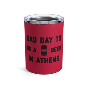 It&#39;s A Bad Day To Be A Beer In Athens Tumbler 10 Oz, Tailgating Cup, Football Tumbler - Tumbler 10 Oz