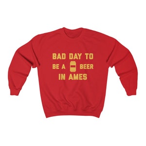 It&#39;s A Bad Day To Be A Beer In Ames Men&#39;s Sweatshirt, Tailgating Sweatshirt, Football Sweat Shirt - Men&#39;s Sweatshirt