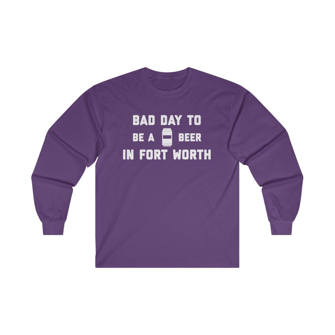 It's A Bad Day to Be A Beer in Fort Worth Men's Long Sleeve Tshirt