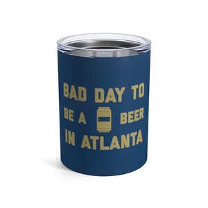 It es A Bad Day To Be A Beer in Atlanta Tumbler 10 Oz, Tailgating Cup, Fußball Tumbler - Tumbler 10 Oz