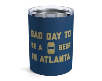It es A Bad Day To Be A Beer in Atlanta Tumbler 10 Oz, Tailgating Cup, Fußball Tumbler - Tumbler 10 Oz