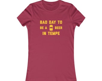 It's A Bad Day To Be A Beer In Tempe Women's T-Shirt, Tailgating Woman's Tee, Football Women's Shirt - Women's T-Shirt