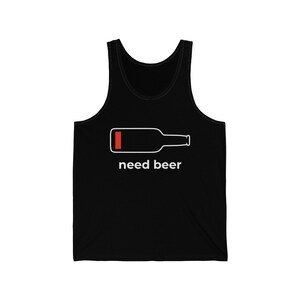 Need Beer Tanktop, Funny Beer Lover Tank, Funny Beer Snob Tank Top - Unisex Jersey Tank