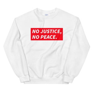 No Justice, No Peace - Black Lives Matter, Protest, Political Revolution Unisex Sweatshirt