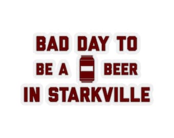 It's A Bad Day To Be A Beer In Starkville Sticker, Tailgating Stickers, Football Stickers - Sticker