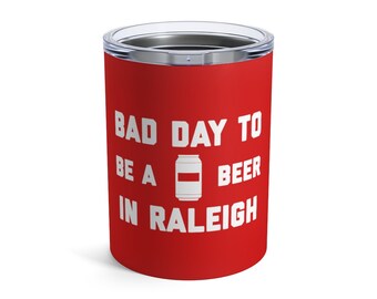 It's A Bad Day To Be A Beer In Raleigh Tumbler 10 Oz, Tailgating Cup, Football Tumbler - Tumbler 10 Oz