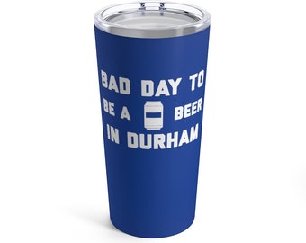 É um dia ruim para ser uma cerveja em Durham Tumbler 20 Oz, Tailgating Cup, Football Tumbler - Tumbler 20 Oz