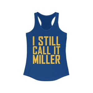 I Still Call It Miller Tanktop, Milwaukee Baseball Tank, Miller, Family, Ballpark Tank Top - Women&#39;s Racerback Tank