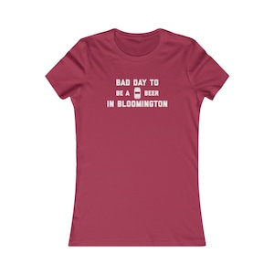 It&#39;s A Bad Day To Be A Beer In Bloomington Women&#39;s T-Shirt, Tailgating Woman&#39;s Tee, Football Women&#39;s Shirt - Women&#39;s T-Shirt