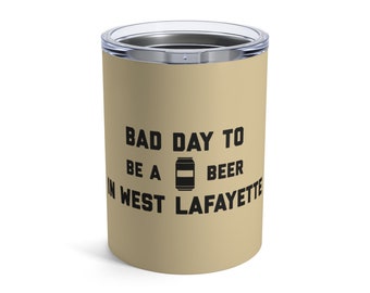 It's A Bad Day To Be A Beer In West Lafayette - Tumbler 10 Oz, Tailgating Cup, Football Tumbler - Tumbler 10 Oz
