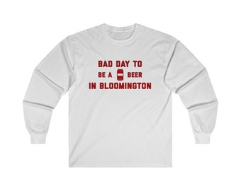 It's A Bad Day To Be A Beer In Bloomington Men's Long Sleeve T-Shirt, Tailgating Long Sleeve,Football Long Sleeve- Men's Long Sleeve T-Shirt