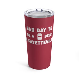 It&#39;s A Bad Day To Be A Beer In Fayetteville Tumbler 20 Oz, Tailgating Cup, Football Tumbler - Tumbler 20 Oz