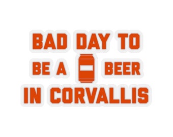 It's A Bad Day To Be A Beer In Corvallis Sticker, Tailgating Stickers, Football Stickers - Sticker