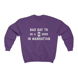 It&#39;s A Bad Day To Be A Beer In Manhattan  Men&#39;s Sweatshirt, Tailgating Sweatshirt, Football Sweat Shirt - Men&#39;s Sweatshirt