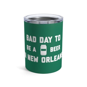 It&#39;s A Bad Day To Be A Beer In New Orleans Tumbler 10 Oz, Tailgating Cup, Football Tumbler - Tumbler 10 Oz