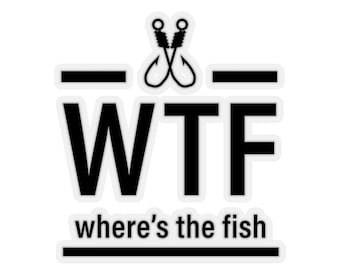 WTF - Where's the Fish, Funny Fishing Sticker, Fishing Father's Day Gift, Gift for Fisherman, Fishing Sticker, Gift for Dad - Cut Stickers