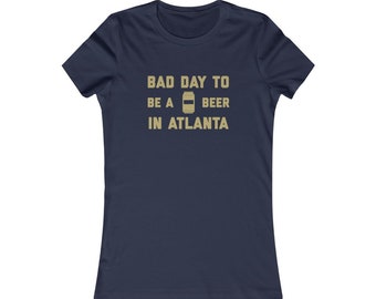 It es A Bad Day To Be A Beer In Atlanta Damen T-Shirt, Tailgating Damen T-Shirt, Fußball Damen Shirt - Damen T-Shirt